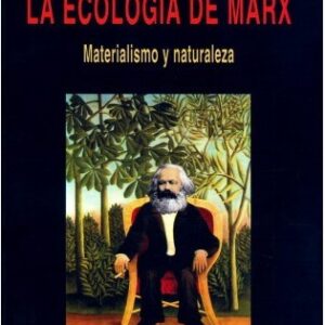La ecología de Marx. Materialismo y naturaleza