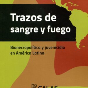 Trazos de sangre y fuego. Bionecropolítica y juvenicidio en América Latina