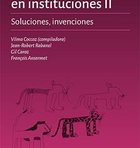 La práctica lacaniana en instituciones. Vol 2: Soluciones, invenciones.