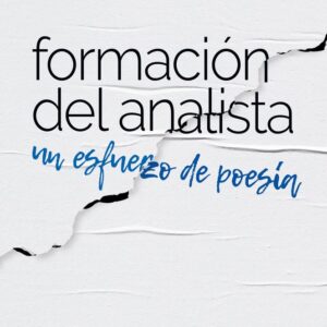 Formación del analista. Un esfuerzo de poesía