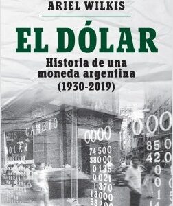 _El dólar. Historia de una moneda argentina