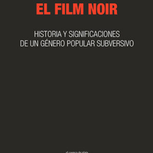 _El film noir. Historia y significaciones de un género popular subversivo