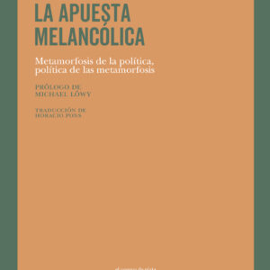 _La apuesta melancólica: metamorfosis de la política, política de las metamorfosis