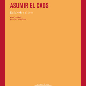 _Asumir el caos. En la vida y el arte