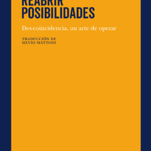 Reabrir posibilidades. Des-coincidencia, un arte de operar