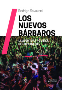Los nuevos bárbaros. La aventura política de Fora do Eixo