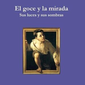 El goce y la mirada. Sus luces y sus sombras