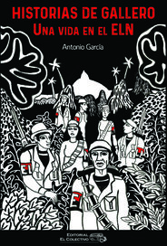 Historias de Gallero. Una vida en el ELN