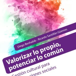 Valorizar lo propio, potenciar lo común. Gestión cultural para organizaciones sociales