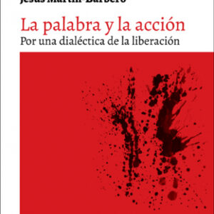 La palabra y la acción. Por una dialéctica de la liberación