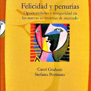 Felicidad y penurias. Oportunidades e inseguridad en las nuevas economías de mercado