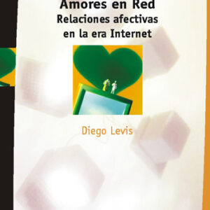 Amores en red. Relaciones afectivas en la era de internet