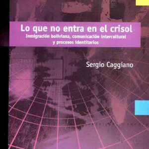 Lo que no entra en el crisol. Inmigración boliviana, comunicación intercultural y procesos identitarios