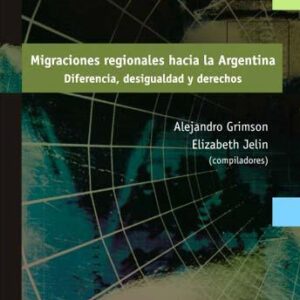 Migraciones regionales hacia la Argentina. Diferencia, desigualdad y derechos