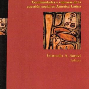 De la pobreza a la exclusión. Continuidades y rupturas de la cuestión social en América Latina
