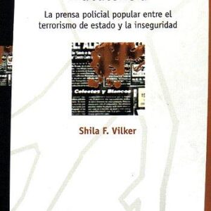 Truculencia. La prensa policial popular entre el terrorismo de Estado y la inseguridad