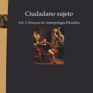 Ciudadano sujeto. Vol 2. Ensayos de antropología filosófica