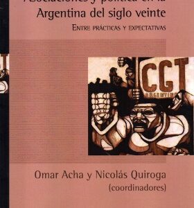 Asociaciones y política en la Argentina del siglo veinte. Entre prácticas y expectativas