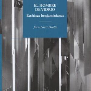 El hombre de vidrio. Estéticas benjaminianas