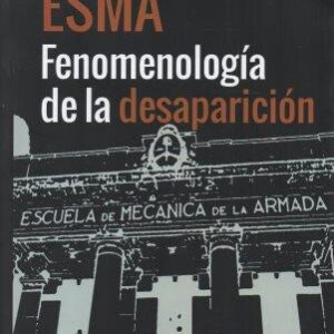 ESMA. Fenomenología de la desaparición