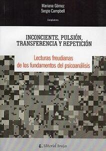 Inconsciente, pulsión, transferencia y repetición. Lecturas freudianas de los fundamentos del psicoanálisis