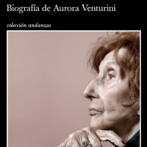 Esta no soy yo. Biografía de Aurora Venturini