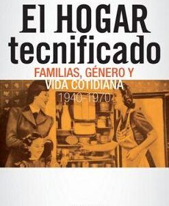 El hogar tecnificado. Familias, género y vida cotidiana