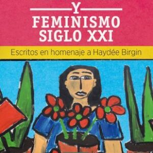 Autonomía y feminismo siglo XXI. Escritos en homenaje a Haydée Birgin