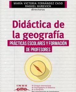 Didáctica de la geografía. Prácticas escolares y formación de profesores
