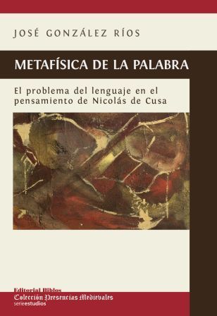Metafísica de la palabra. El problema del lenguaje en el pensamiento de Nicolás de Cusa