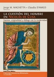 La cuestión del hombre en Nicolás de Cusa. Fuentes, originalidad y diálogo con la modernidad