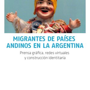 Migrantes de países andinos en la Argentina. Prensa gráfica, redes virtuales y construcción identitaria