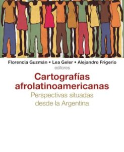 Cartografías afrolatinoamericanas II. Perspectivas situadas desde la Argentina