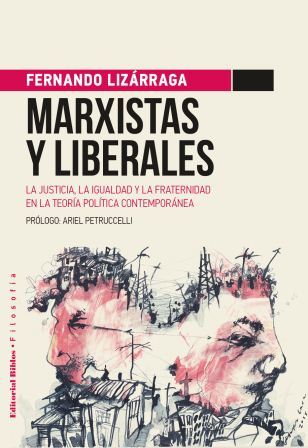 Marxistas y liberales. La justicia, la igualdad y la fraternidad en la teoría política contemporánea
