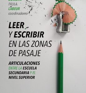 Leer y escribir en las zonas de pasaje. Articulaciones entre la escuela secundaria y el nivel superior