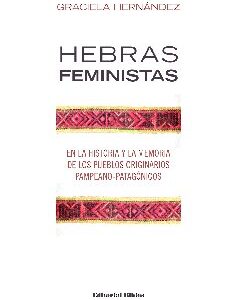 Hebras feministas. En la historia y la memoria de los pueblos originarios pampeano-patagónicos
