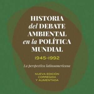 Historia del debate ambiental en la política mundial, 1945-1992.