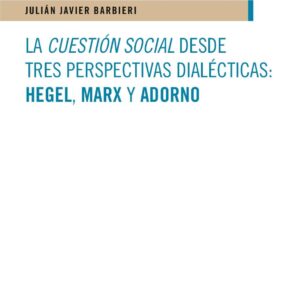 La cuestión social desde tres perspectivas dialécticas: Hegel, Marx y Adorno