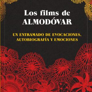 Los films de Almodóvar. Un entramado de evocaciones, autobiografía y emociones