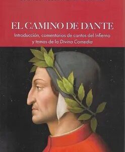 El camino de Dante. Introducción, comentarios de cantos del Infierno y temas de la Divina Comedia