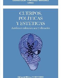 Cuerpos, políticas y estéticas. Artefactos culturales, arte y educación