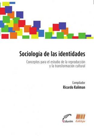 Sociología de las identidades. Conceptos para el estudio de la reproducción y la transformación cultural