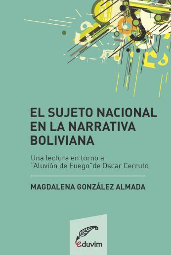 El sujeto nacional en la narrativa boliviana. Una lectura en torno a 'Aluvión de fuego' de Oscar Cerruto