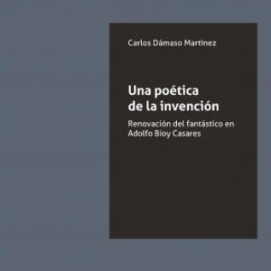 Una poética de la invención. Renovación del fantástico en Adolfo Bioy Casares