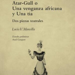Atar-Gull. Una venganza africana y Una tía. Dos piezas teatrales