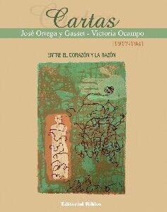 _Cartas Victoria Ocampo - José Ortega y Gasset (1917-1941). Entre el corazón y la razón.