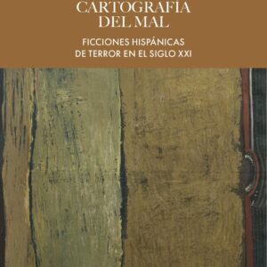 Cartografía del mal. Ficciones hispánicas de terror en el siglo XXI
