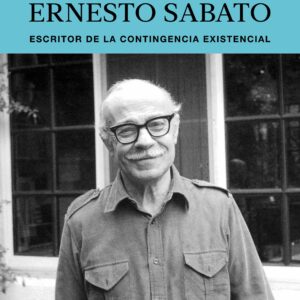 Ernesto Sábato: Escritor de la contingencia existencial