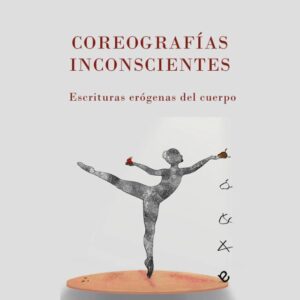 Coreografías inconscientes: escrituras erógenas del cuerpo