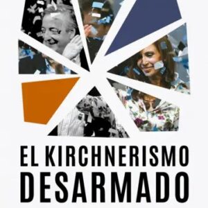 El kirchnerismo desarmado. La larga agonía del cuarto peronismo